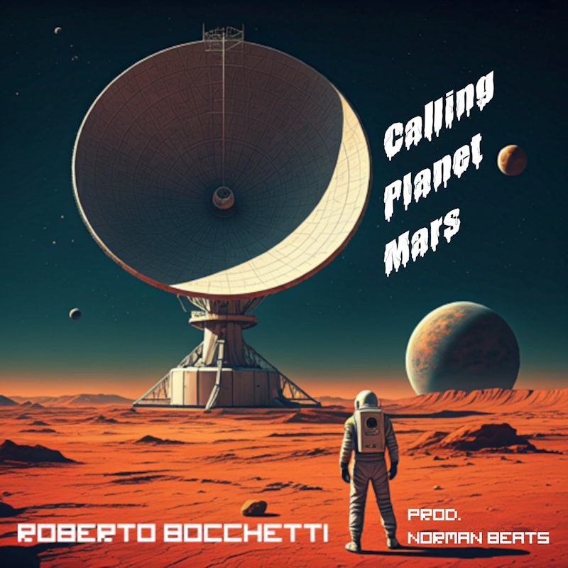 Pre-salva il nuovo singolo di Roberto Bocchetti, intitolato "Calling Planet Mars", prodotto da Norman Beats